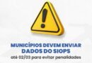 AROM ALERTA: Municípios devem enviar dados do SIOPS até 02/03 para evitar penalidades