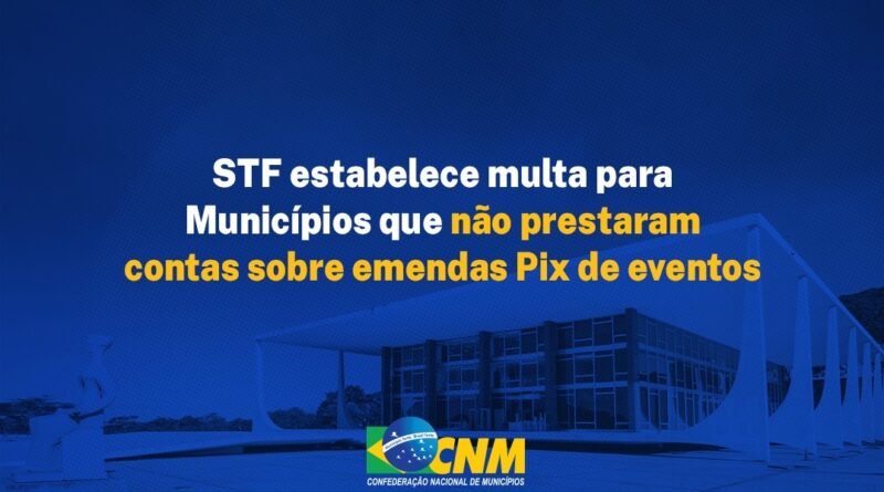 STF estabelece multa para Municípios que não regularizarem prestação de contas de emendas especiais destinadas a eventos